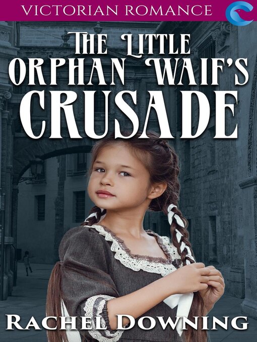 Title details for The Little Orphan Waif's Crusade by Rachel Downing - Available
